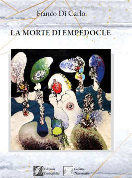 Franco Di Carlo, “La Morte Di Empedocle”, Edizioni Divinafollia – 2019, nota di lettura di Domenica Giaco